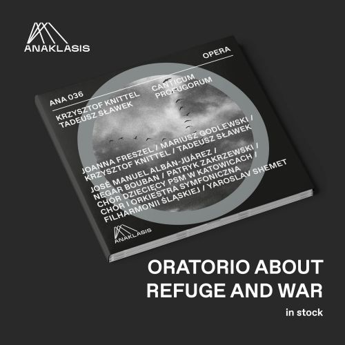 CANTICUM PROFUGORUM – Krzysztof Knittel’s oratorio about refuge and war on the latest album ANAKLASIS