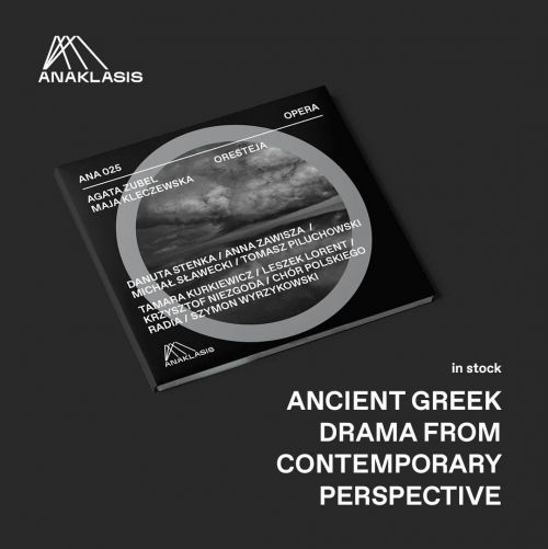 An ancient drama as seen through the eyes of contemporary women-artists: Oresteia by Agata Zubel to a libretto by Maja Kleczewska on ANAKLASIS – is already on sale!